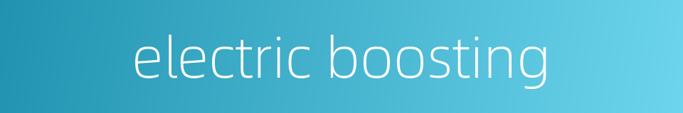 electric boosting的同义词