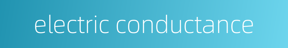 electric conductance的同义词