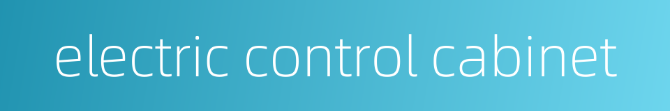 electric control cabinet的同义词
