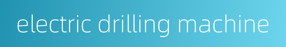 electric drilling machine的同义词