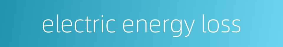 electric energy loss的同义词