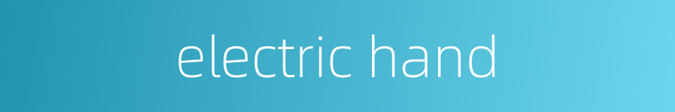 electric hand的同义词