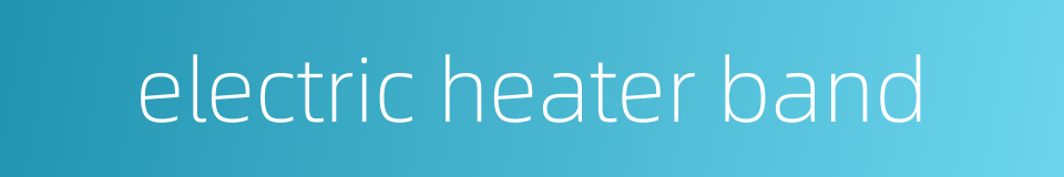 electric heater band的同义词