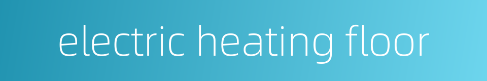 electric heating floor的同义词