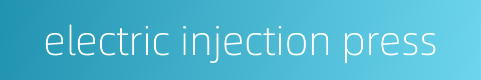electric injection press的同义词