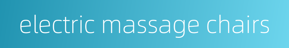 electric massage chairs的同义词