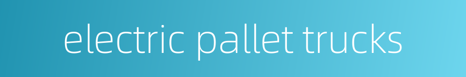 electric pallet trucks的同义词