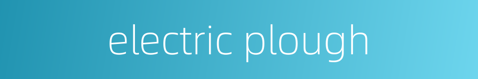 electric plough的同义词