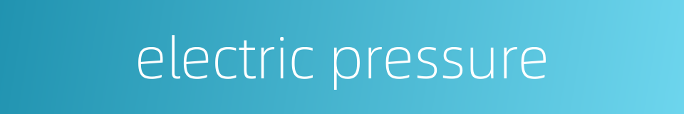 electric pressure的同义词