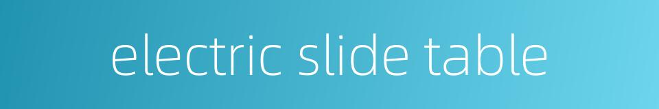 electric slide table的同义词