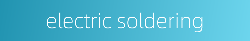 electric soldering的同义词