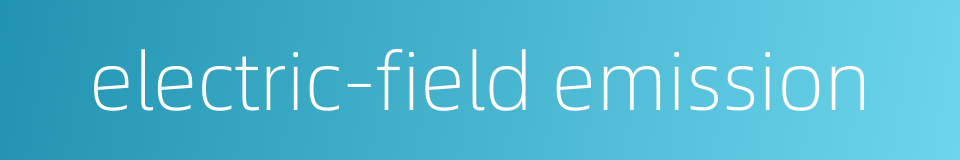 electric-field emission的同义词