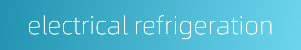 electrical refrigeration的同义词