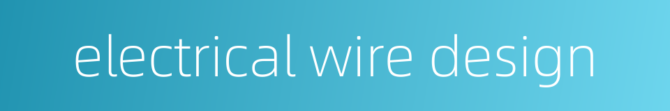 electrical wire design的同义词