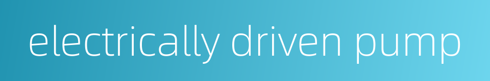 electrically driven pump的同义词