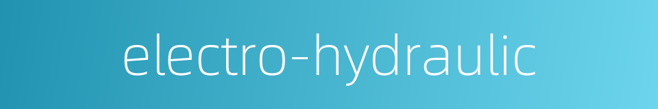 electro-hydraulic的同义词