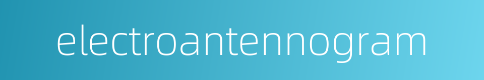 electroantennogram的同义词