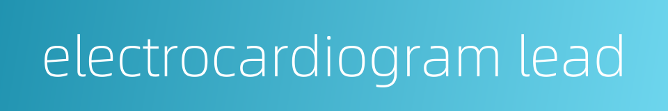 electrocardiogram lead的同义词