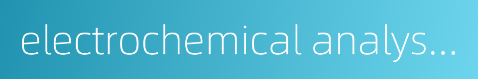 electrochemical analyser的同义词