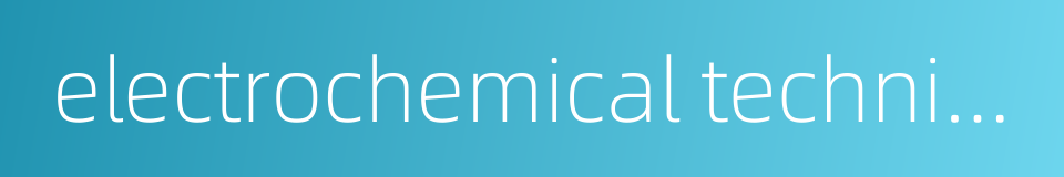 electrochemical techniques的同义词
