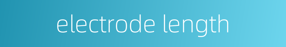 electrode length的同义词