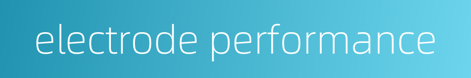 electrode performance的同义词