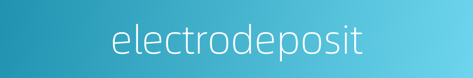 electrodeposit的同义词