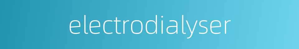 electrodialyser的同义词