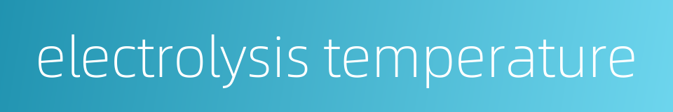 electrolysis temperature的同义词