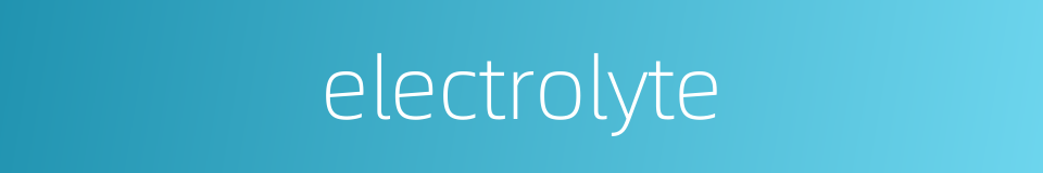 electrolyte的同义词