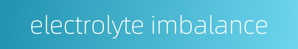 electrolyte imbalance的同义词