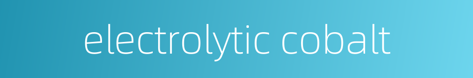 electrolytic cobalt的同义词