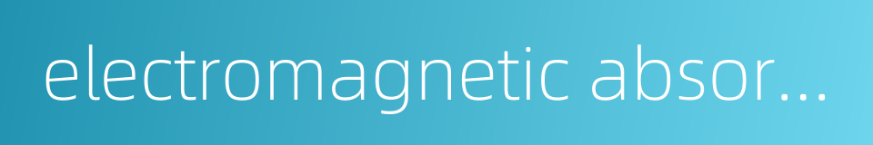 electromagnetic absorption的同义词