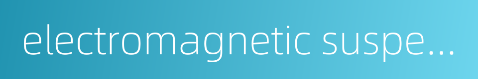 electromagnetic suspension的同义词