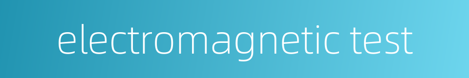 electromagnetic test的同义词