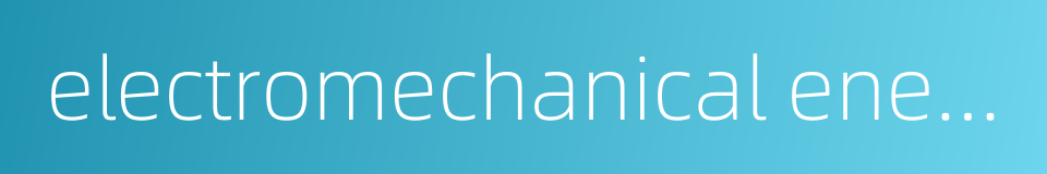 electromechanical energy conversion的同义词