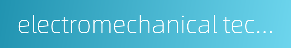 electromechanical technologies的同义词