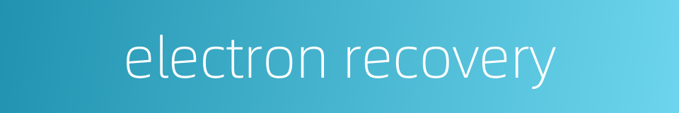 electron recovery的同义词