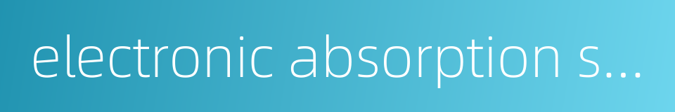 electronic absorption spectra的同义词