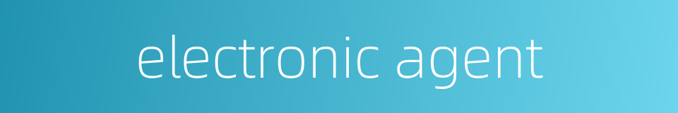 electronic agent的同义词