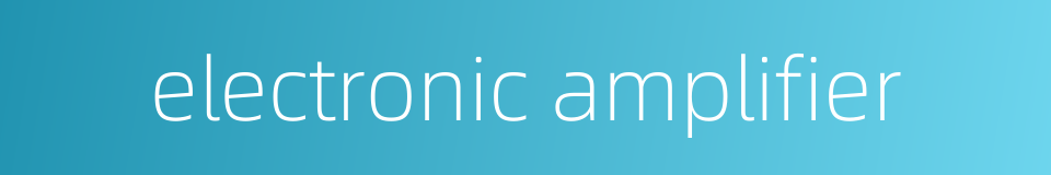 electronic amplifier的同义词