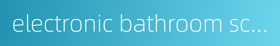 electronic bathroom scale的同义词
