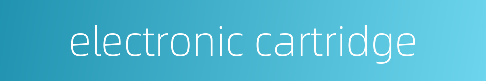 electronic cartridge的同义词