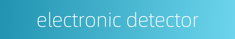 electronic detector的同义词