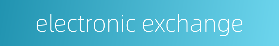 electronic exchange的同义词