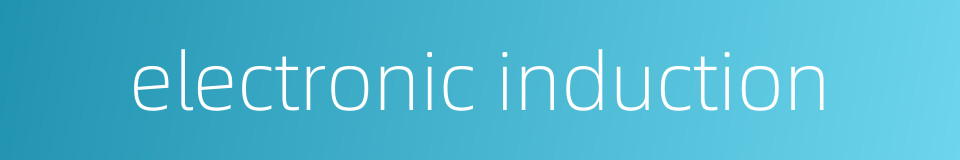 electronic induction的同义词