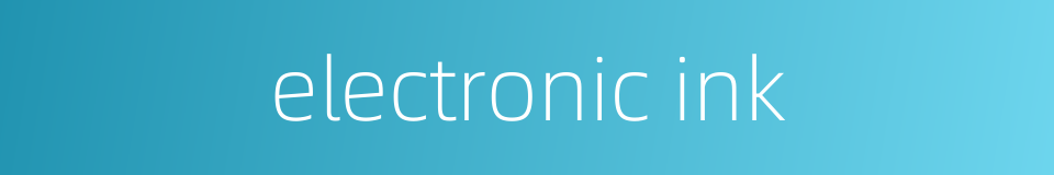 electronic ink的同义词