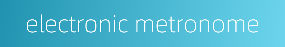 electronic metronome的同义词