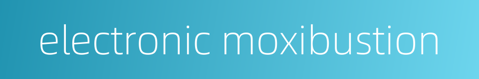 electronic moxibustion的同义词
