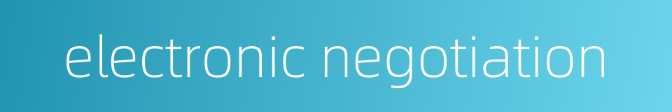electronic negotiation的同义词